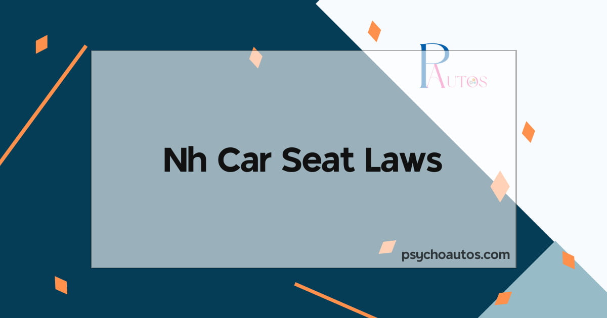 NH Car Seat Laws We Explore Everything! Psycho Autos
