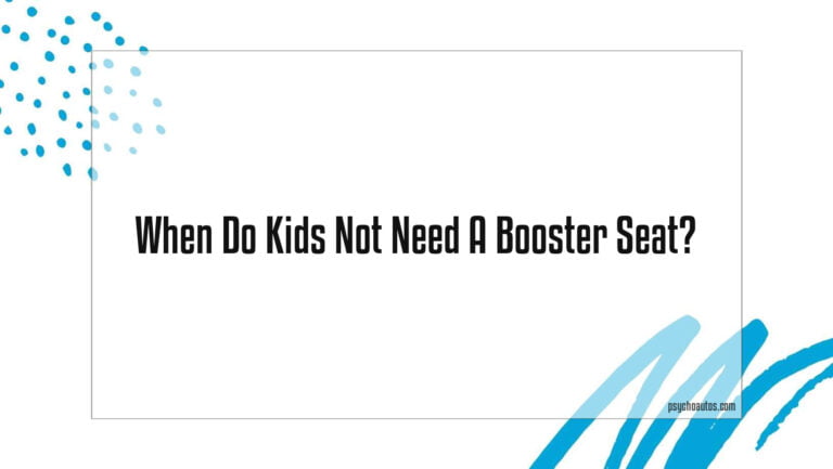 When Do Kids Not Need A Booster Seat
