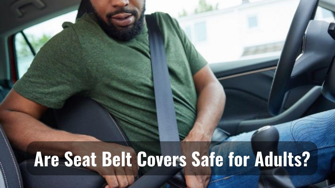 Fashion Meets Safety Are Seat Belt Covers Safe For Adults?