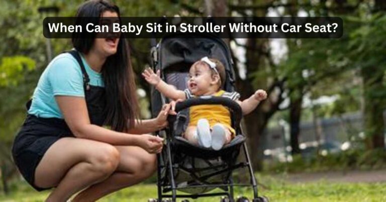 Can Baby Sit in Stroller Without Car Seat