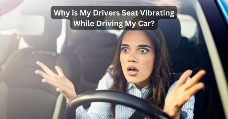 Drivers Seat Vibrating While Driving Car