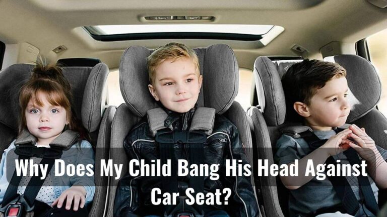 My Child Bangs His Head against Car Seat