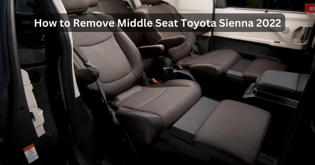 Remove Middle Seat Toyota Sienna 2022 DIY Space Optimization