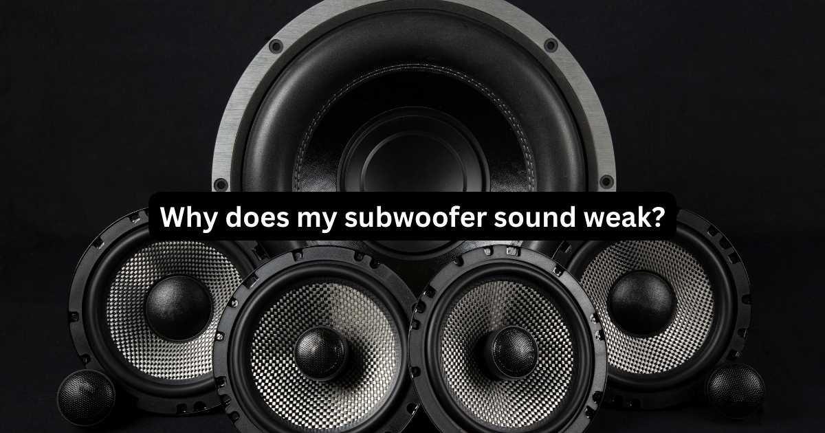Why Does My Car Subwoofer Sound Weak? 7 Tips To Amp Up The Bass
