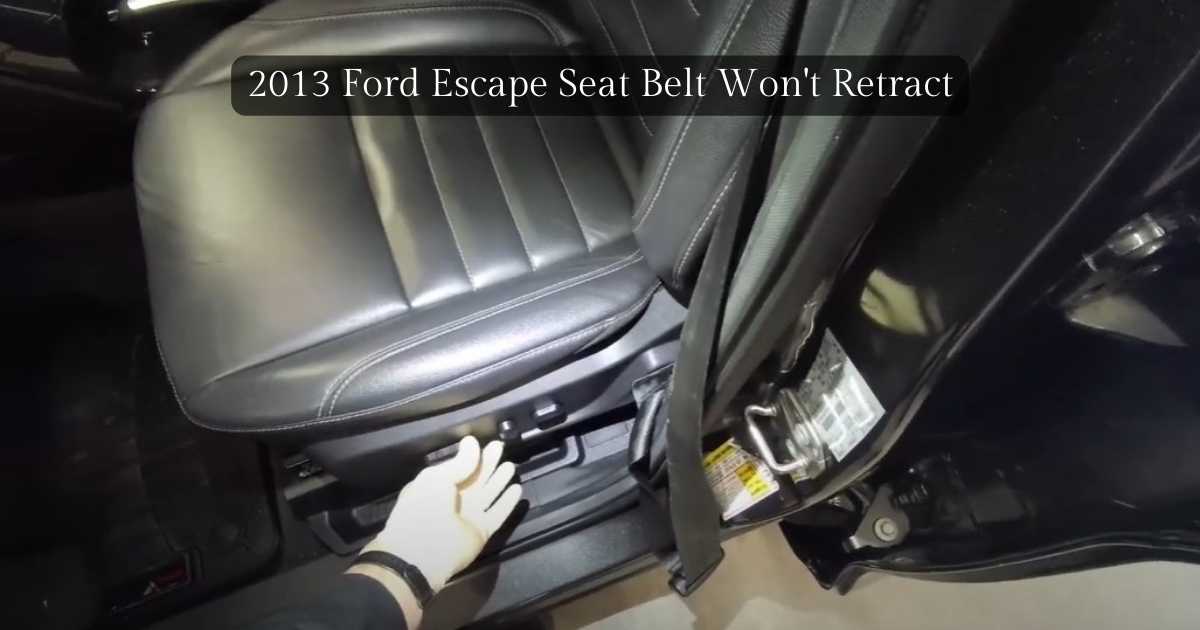 2013 Ford Escape Seat Belt Won't Retract Unveil The Fact