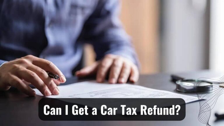 How Can I Get a Car Tax Refund