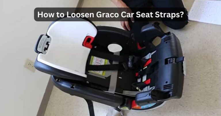 How Do I Loose Graco Car Seat Straps