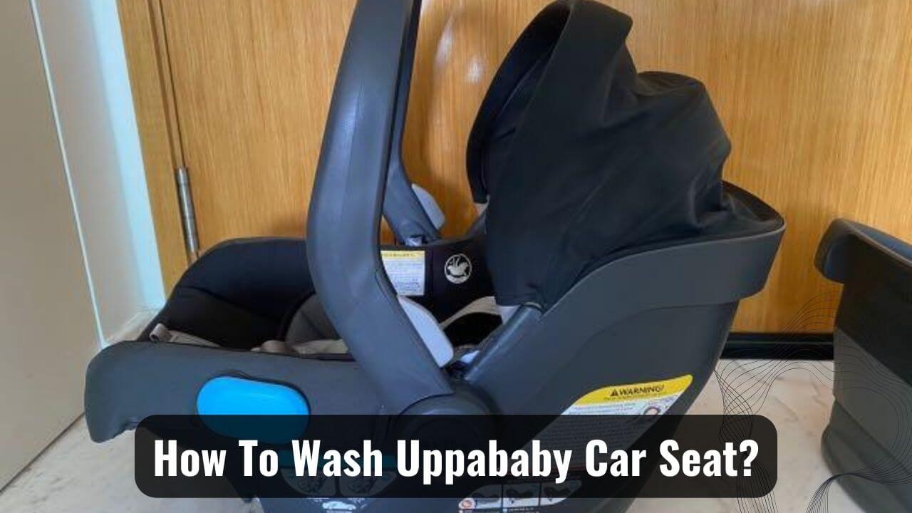 How To Wash Uppababy Car Seat? Exact Process! Psycho Autos