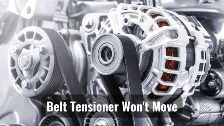 Why Does My Belt Tensioner Won't Move