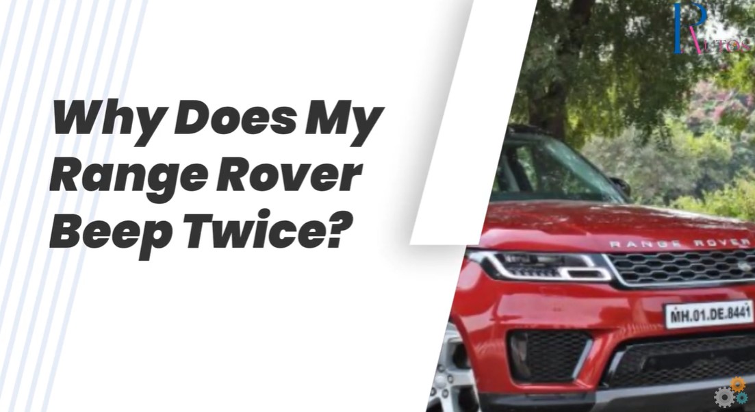 Why Does My Range Rover Beep Twice? Expert Tips Decoded