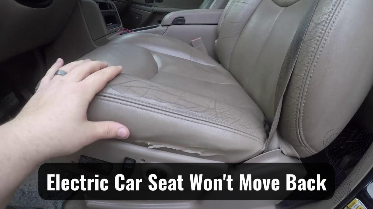 Why Is My Electric Car Seat Won't Move Back? Easy Fix!