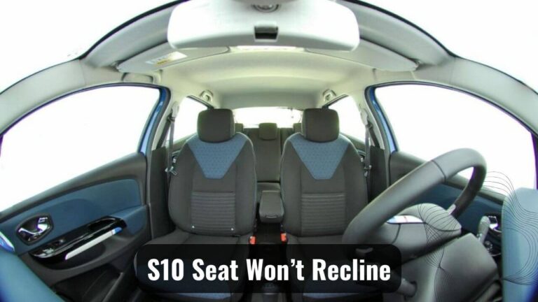 Why Is My S10 Seat Won’t Recline