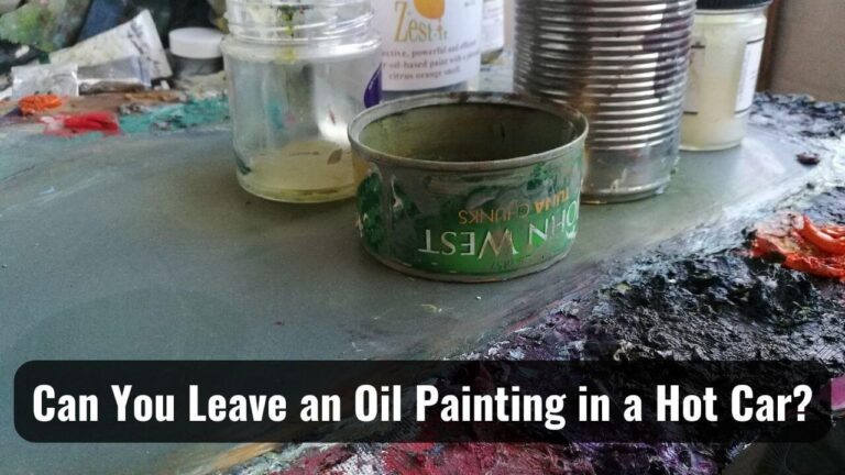 You Can Leave an Oil Painting in a Hot Car