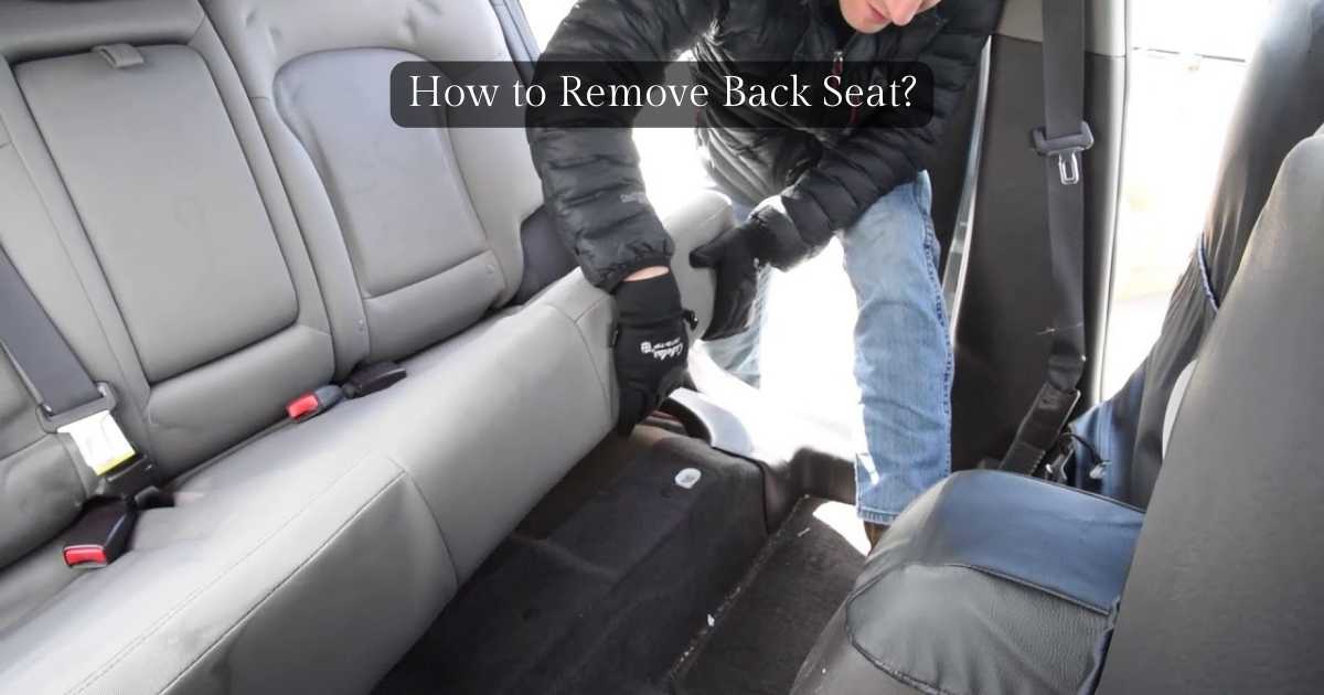How To Remove Back Seats From Car? Psycho Autos