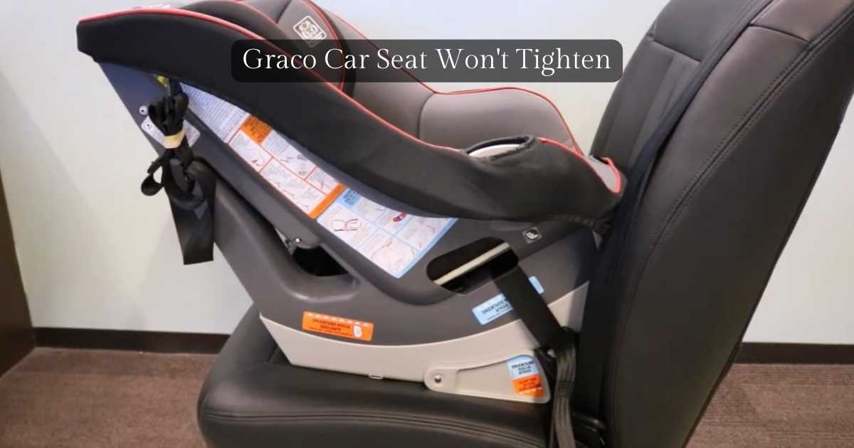 Graco Car Seat Won't Tighten What Should You Do?