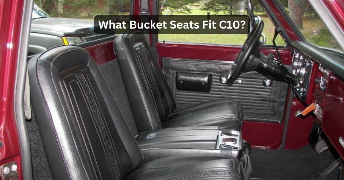 What Bucket Seats Fit C10? Your Ultimate Guide!