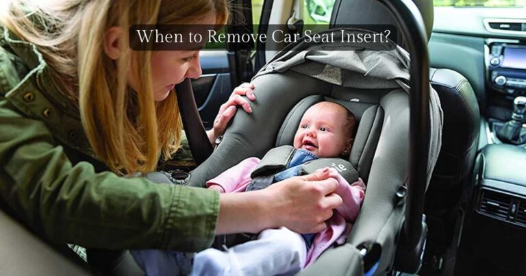 when to take infant insert out of car seat