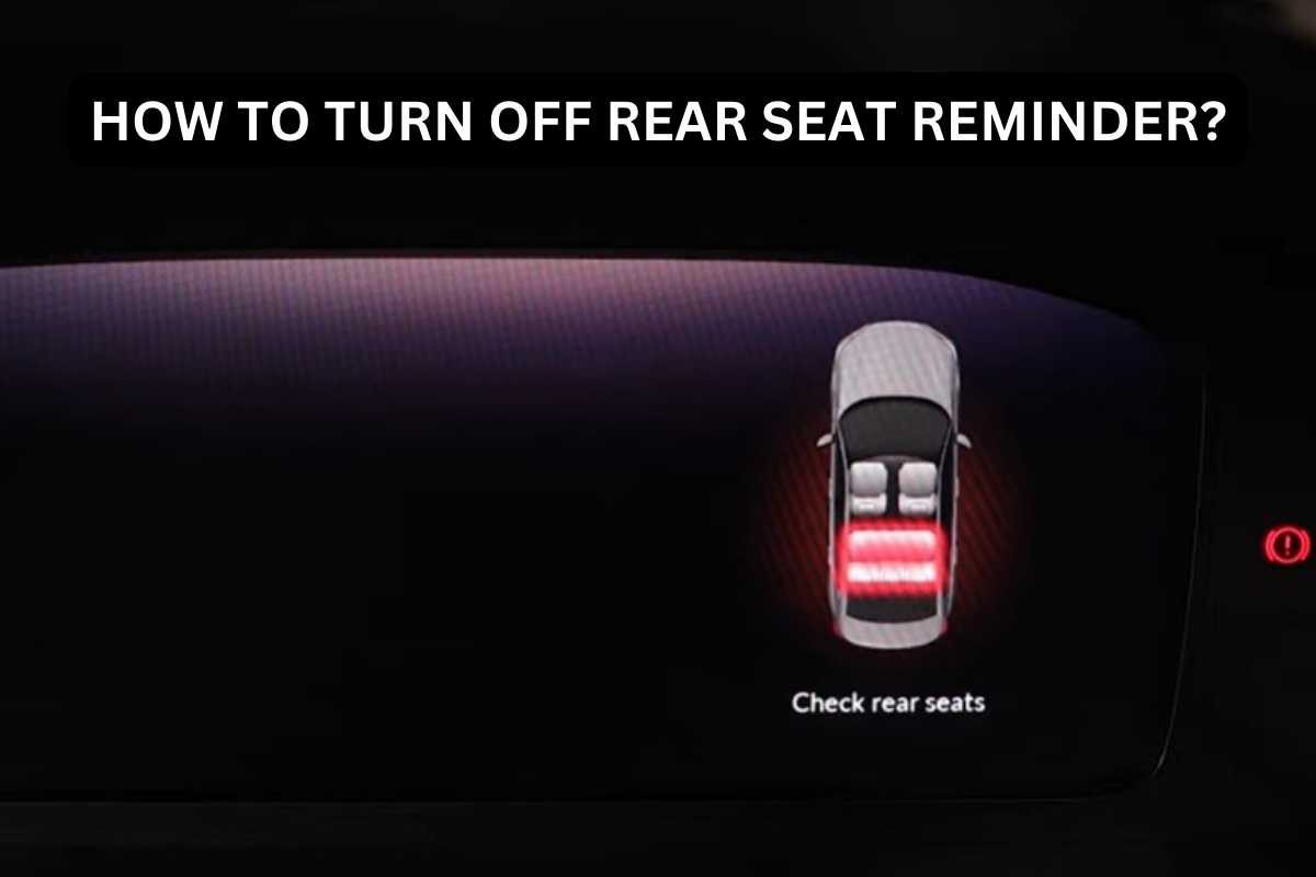 How To Turn Off Rear Seat Reminder? Pro Tips! Psycho Autos