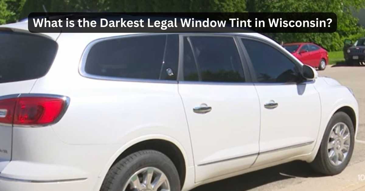 What Is The Darkest Legal Window Tint In Wisconsin?