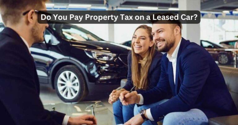 do you have to pay property tax on a leased car