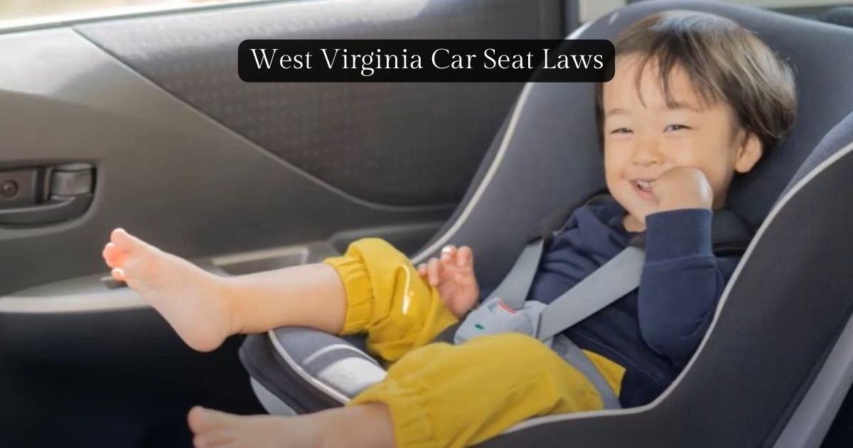 West Virginia Car Seat Laws Learning Is The Safest Key!