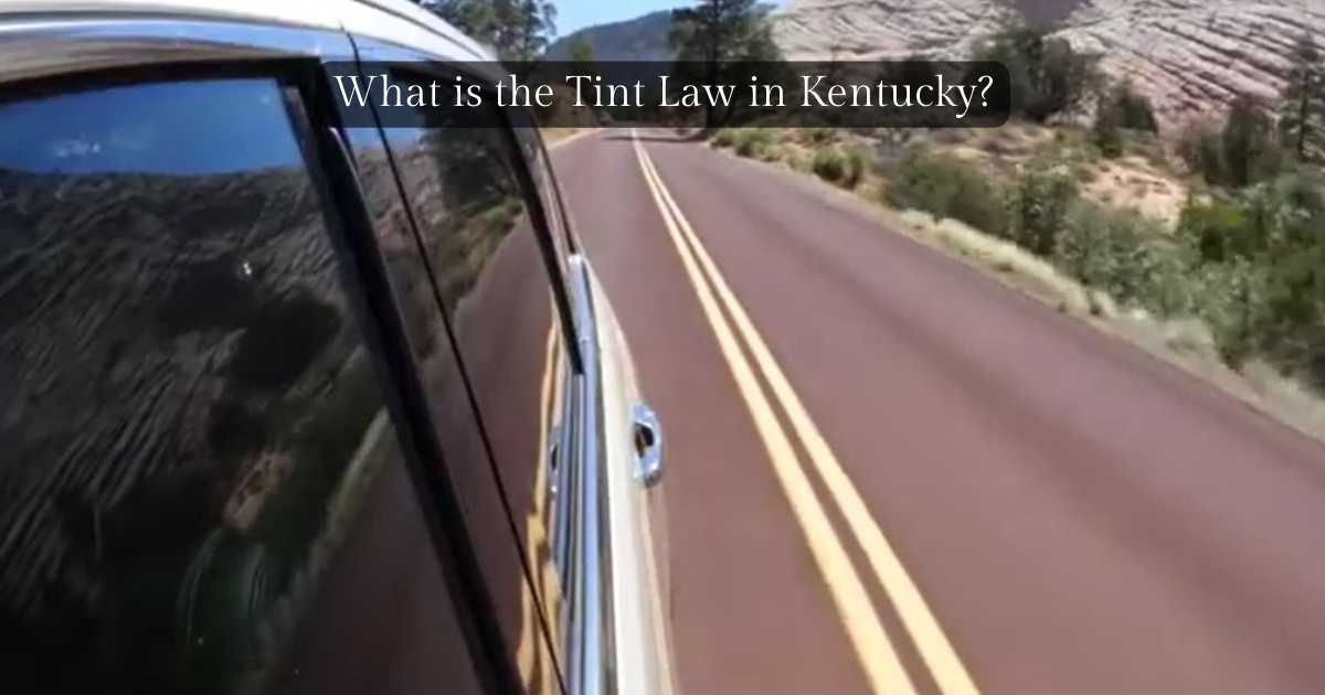 What Is The Tint Law In Kentucky? Discover The Laws!