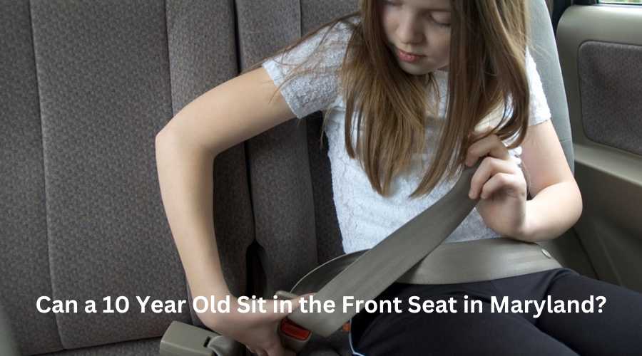 Can a 10 Year Old Sit in the Front Seat in Maryland