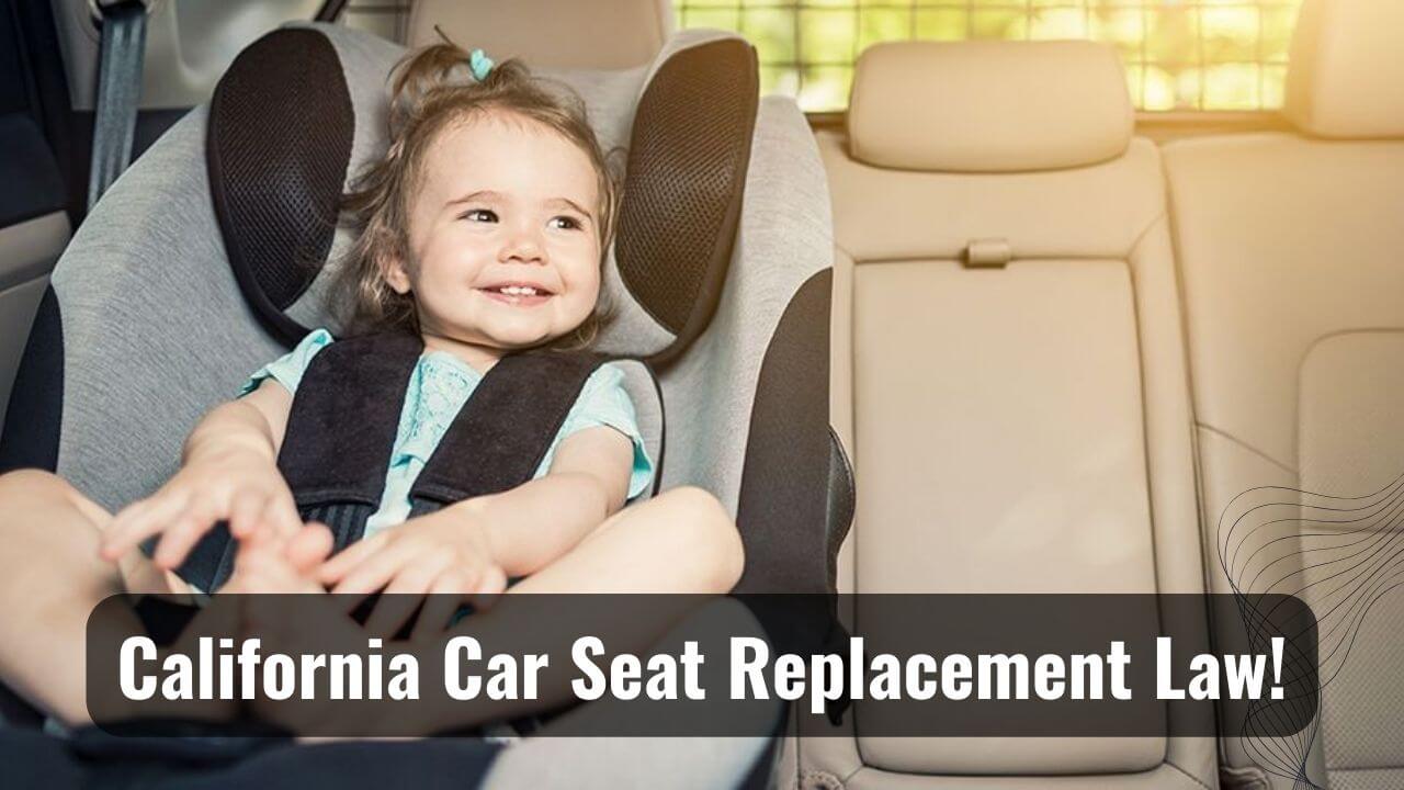 Child Safety Alert California Car Seat Replacement Law!