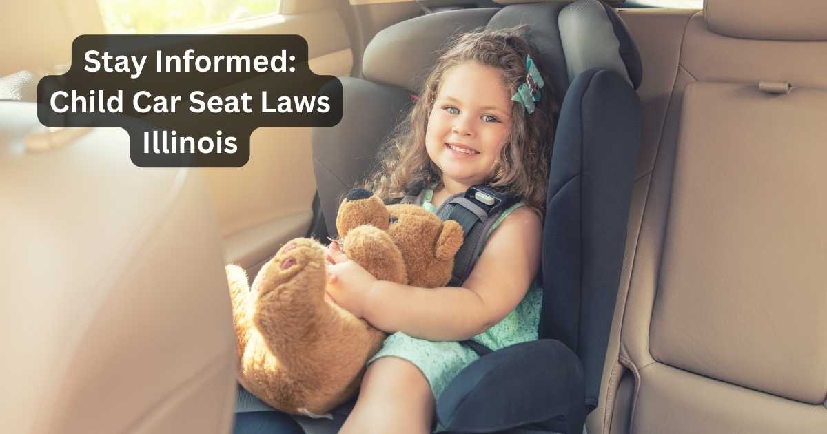 Stay Informed Child Car Seat Laws Illinois 2024