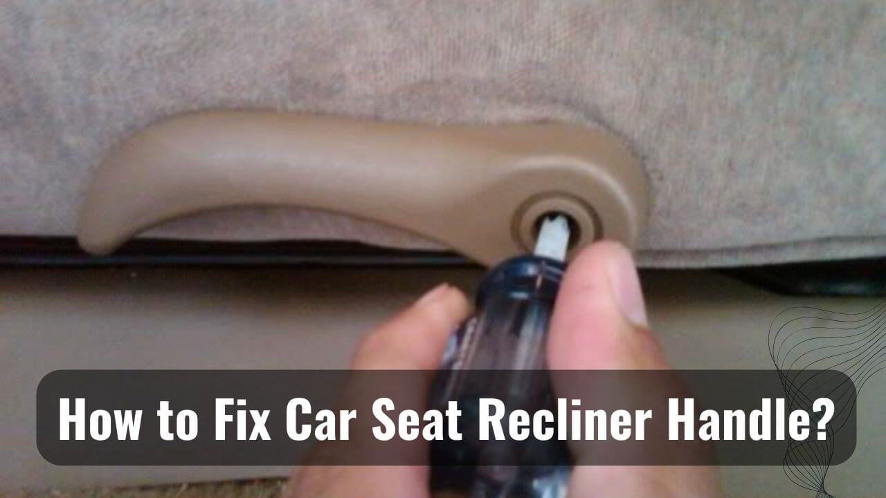 how to fix car seat recliner handle