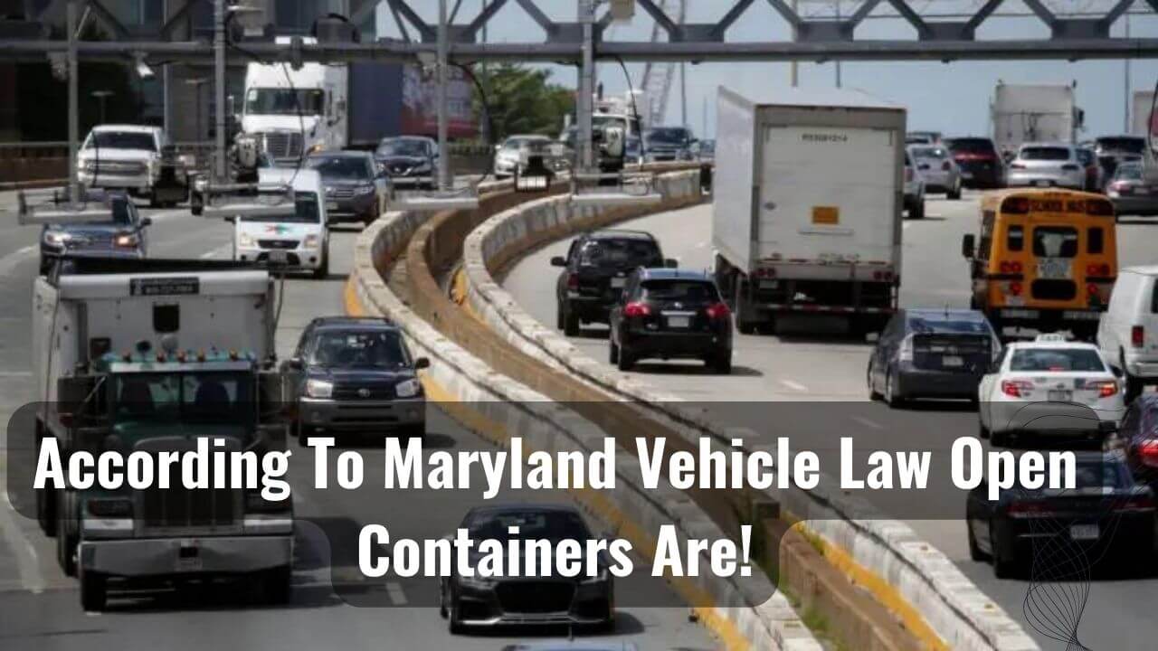 According To Maryland Vehicle Law Open Containers Are!