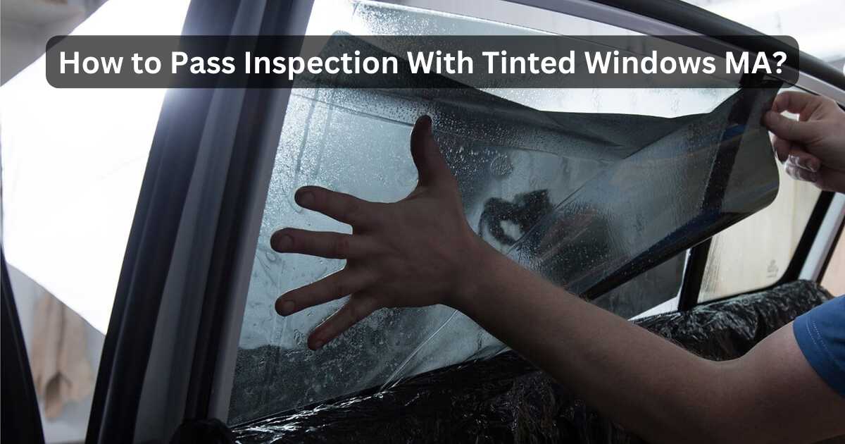 how-to-pass-inspection-with-tinted-windows-ma