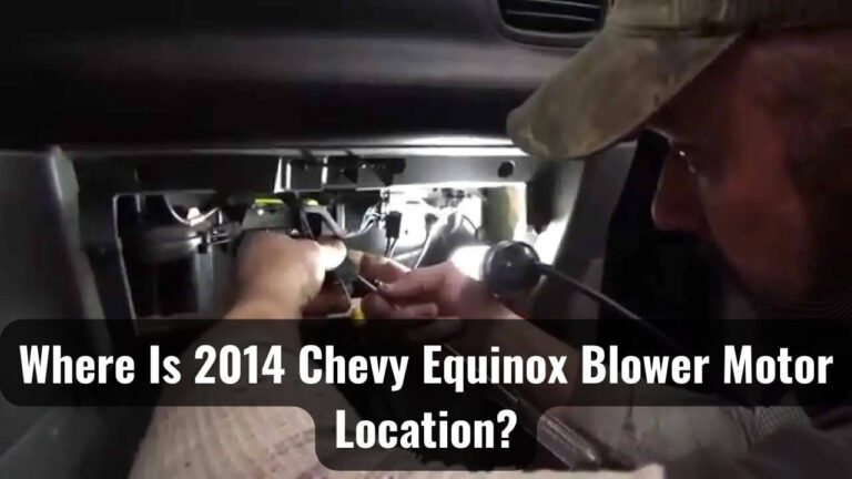 Where Is 2014 Chevy Equinox Blower Motor Location