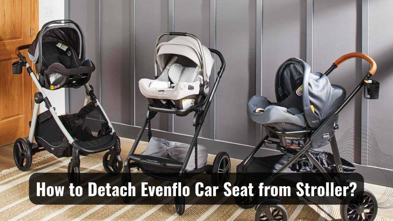 How To Detach Evenflo Car Seat From Stroller? Right Path!
