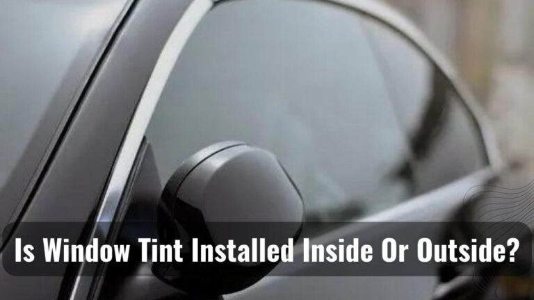 Window Tint to be Installed Inside Or Outside
