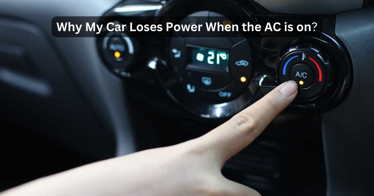 Why My Car Loses Power When The AC Is On? Expert Guide