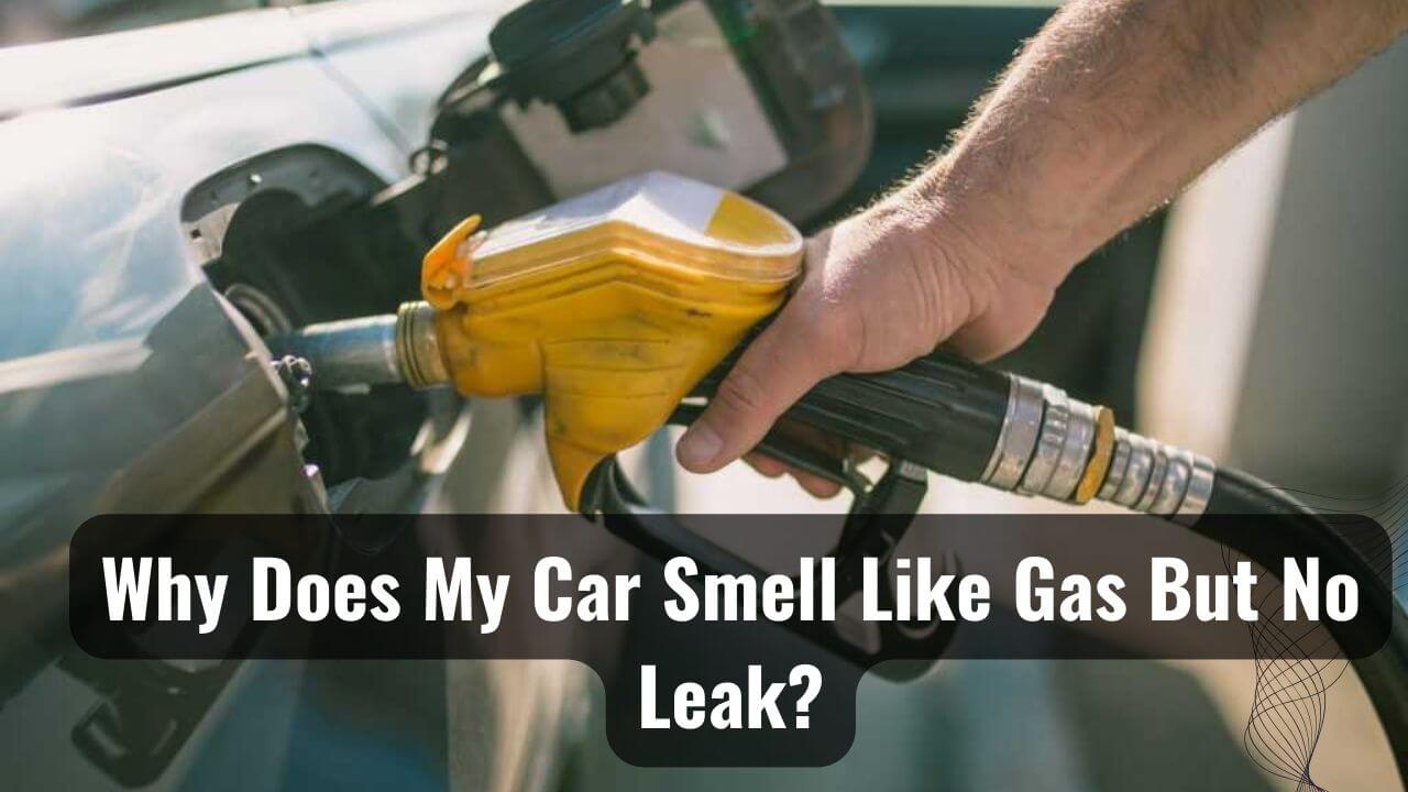 why do i smell gas in my car but no leak