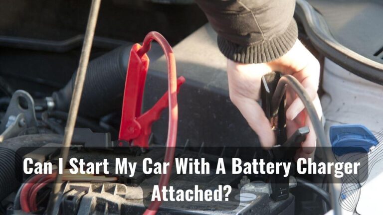 Starting My Car With a Battery Charger Attached