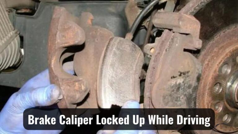 Why Is My Brake Caliper Locked Up While Driving