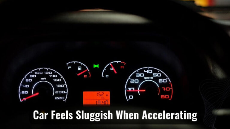 Why Is My Car Feels Sluggish When Accelerating