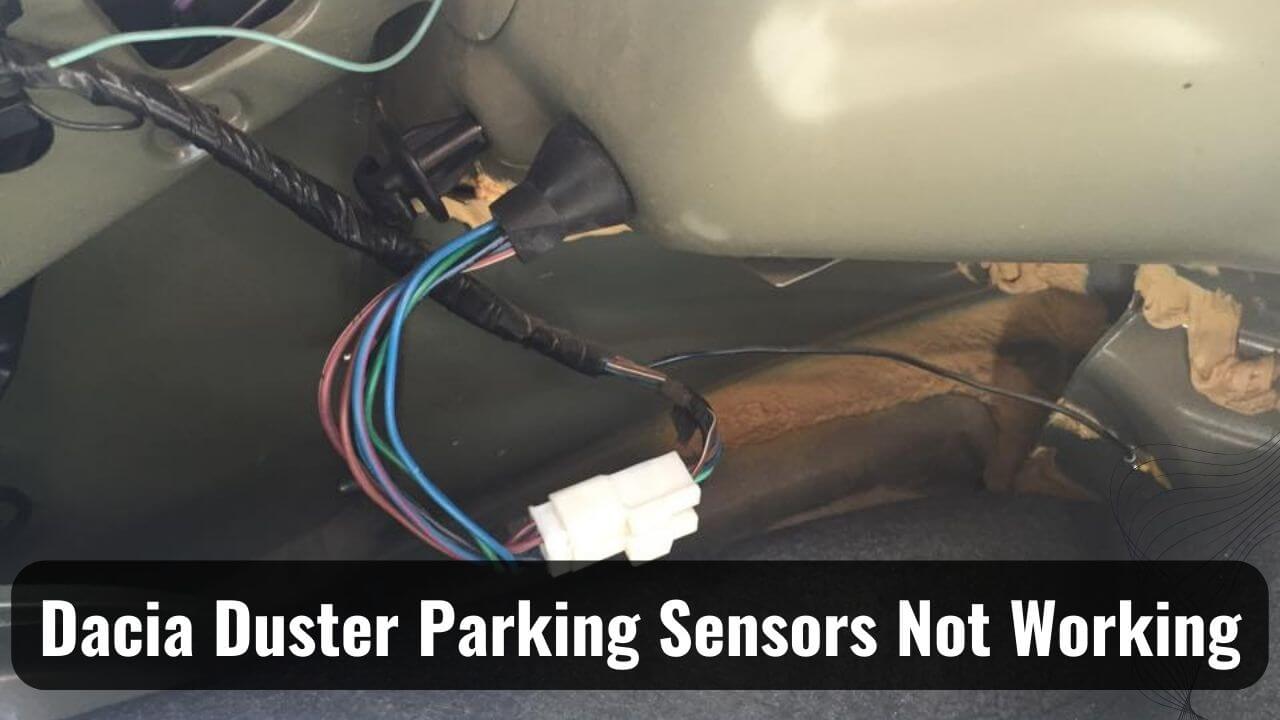Why Is My Dacia Duster Parking Sensors Not Working
