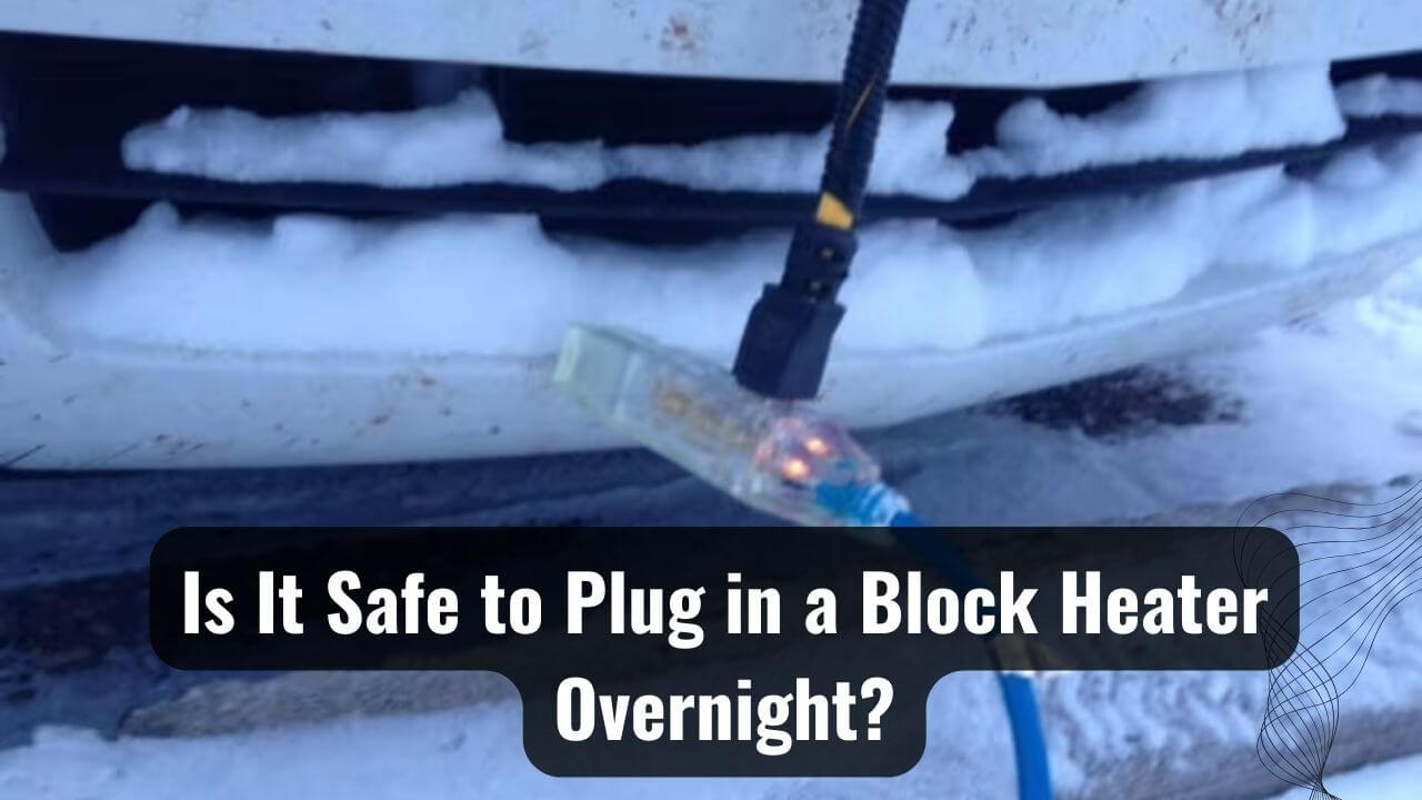 Cozy Cars Is It Safe To Plug In A Block Heater Overnight?