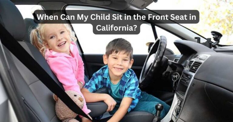 When Can My Child Sit in the Front Seat in California