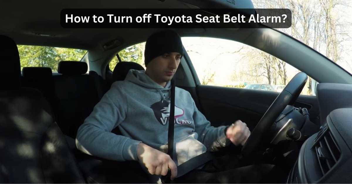 How To Turn Off Toyota Seat Belt Alarm? Expert Tips!
